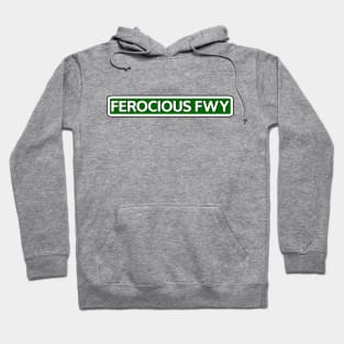 Ferocious Fwy Street Sign Hoodie